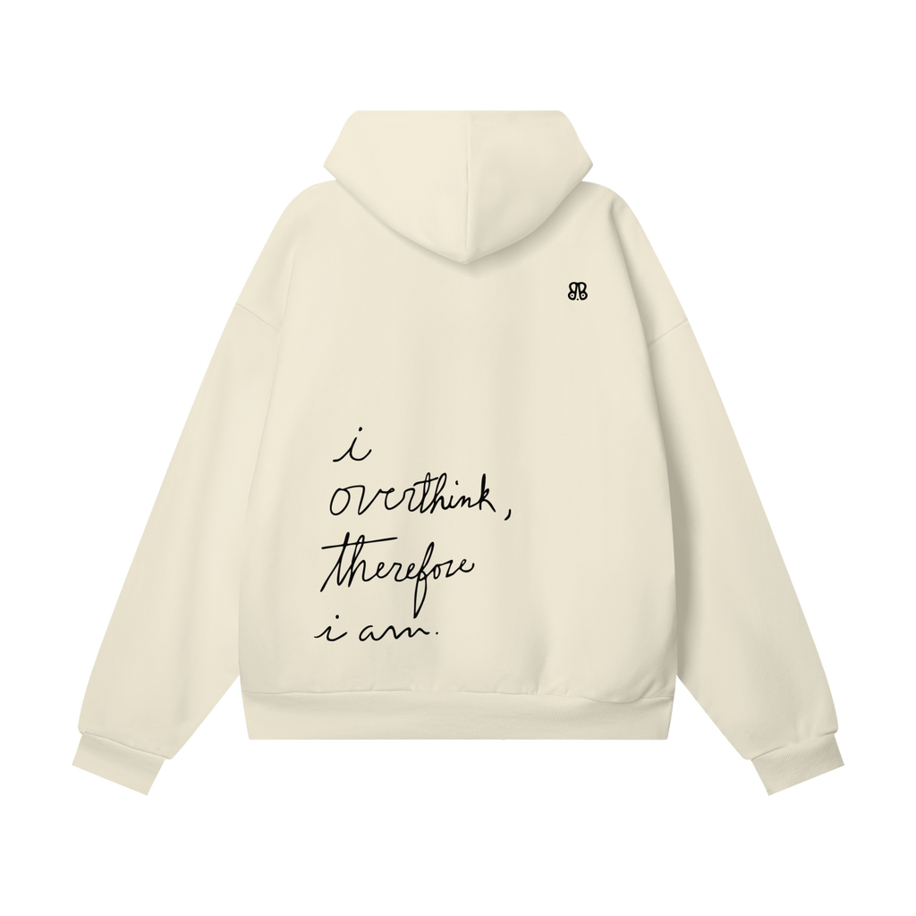 I overthink, therefore I am.