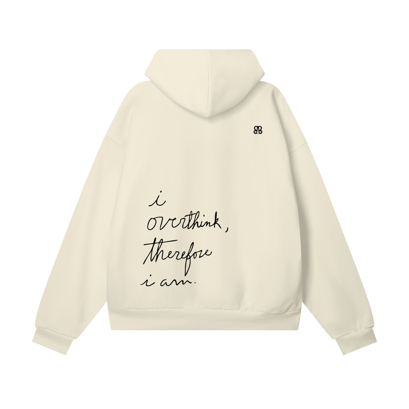 I overthink, therefore I am.