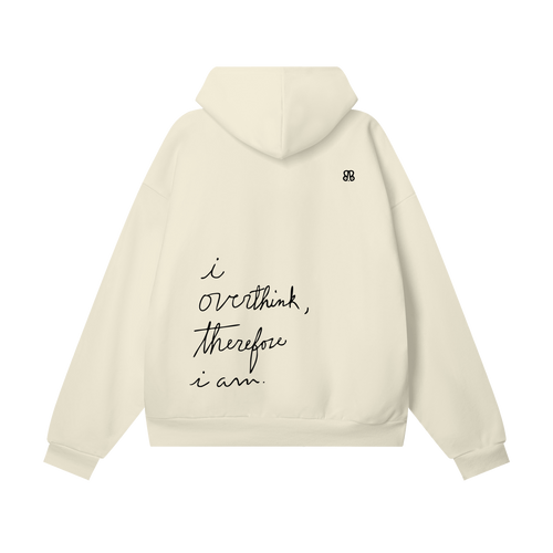 I overthink, therefore I am.